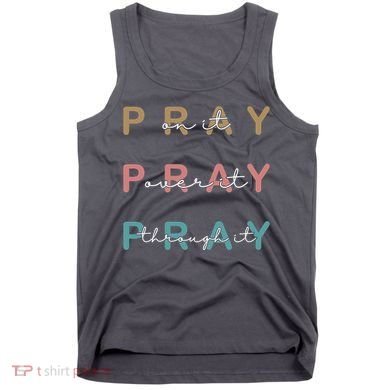 Pray On It Pray Over It Pray Through It Tank Top