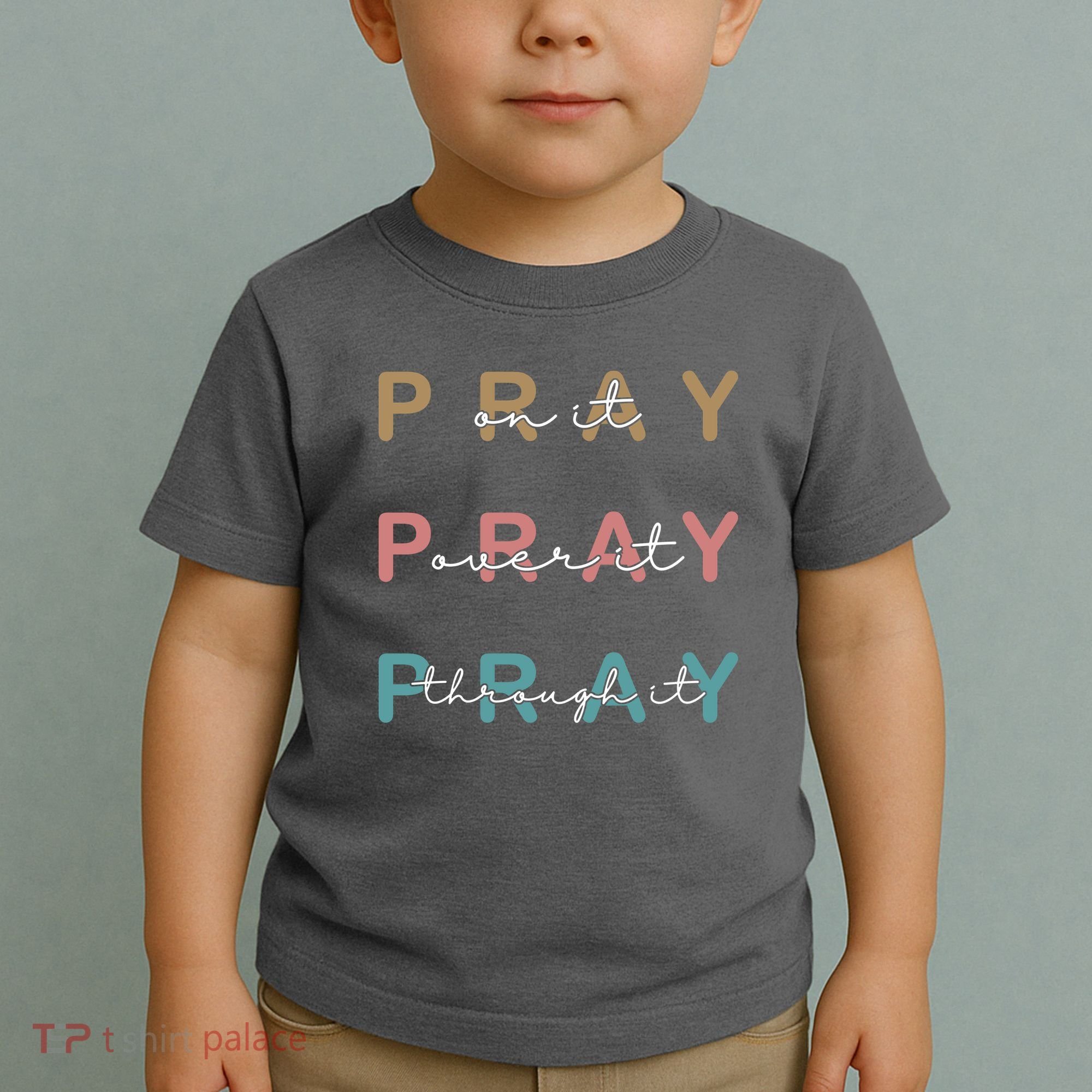 Pray On It Pray Over It Pray Through It Toddler T-Shirt