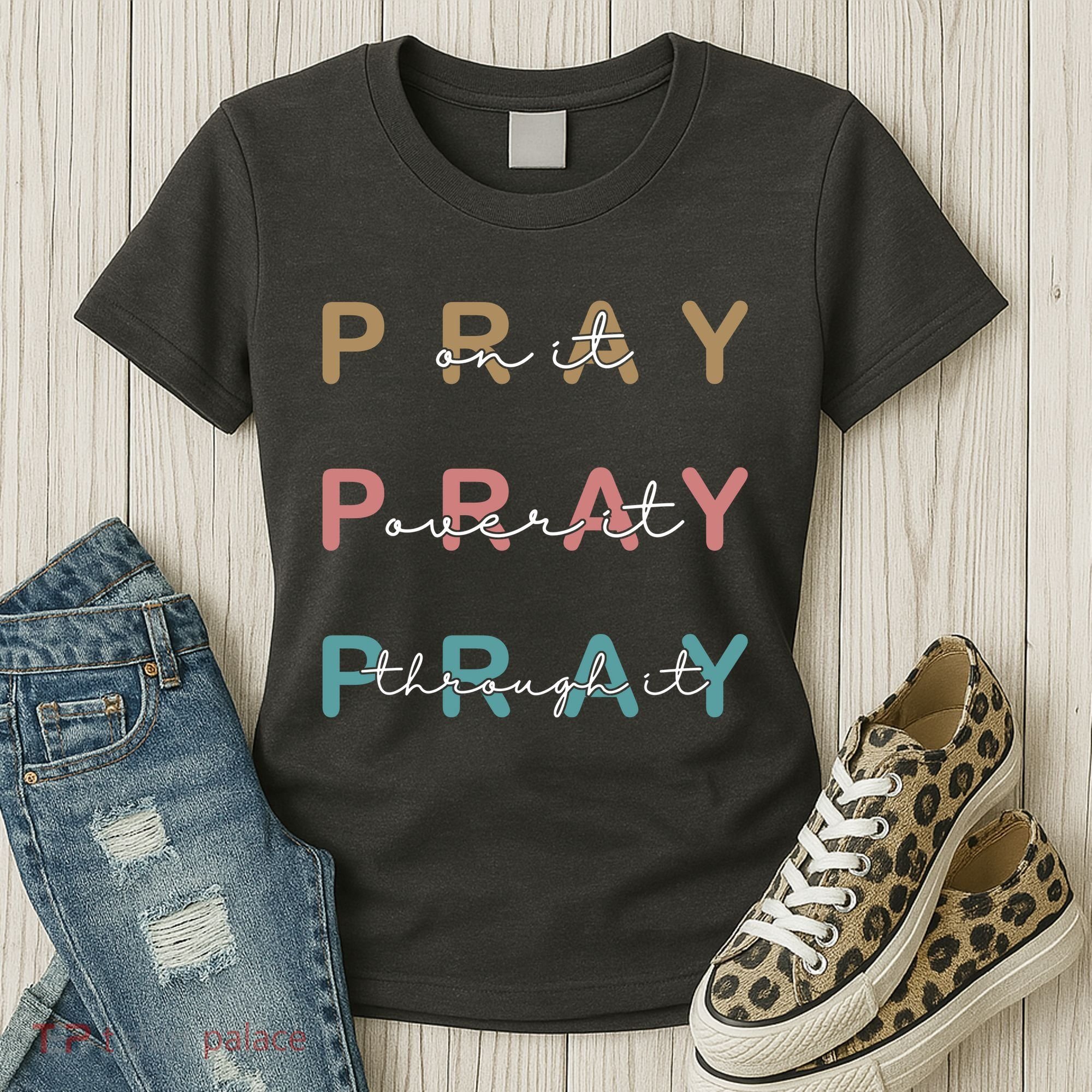 Pray On It Pray Over It Pray Through It Women's T-Shirt
