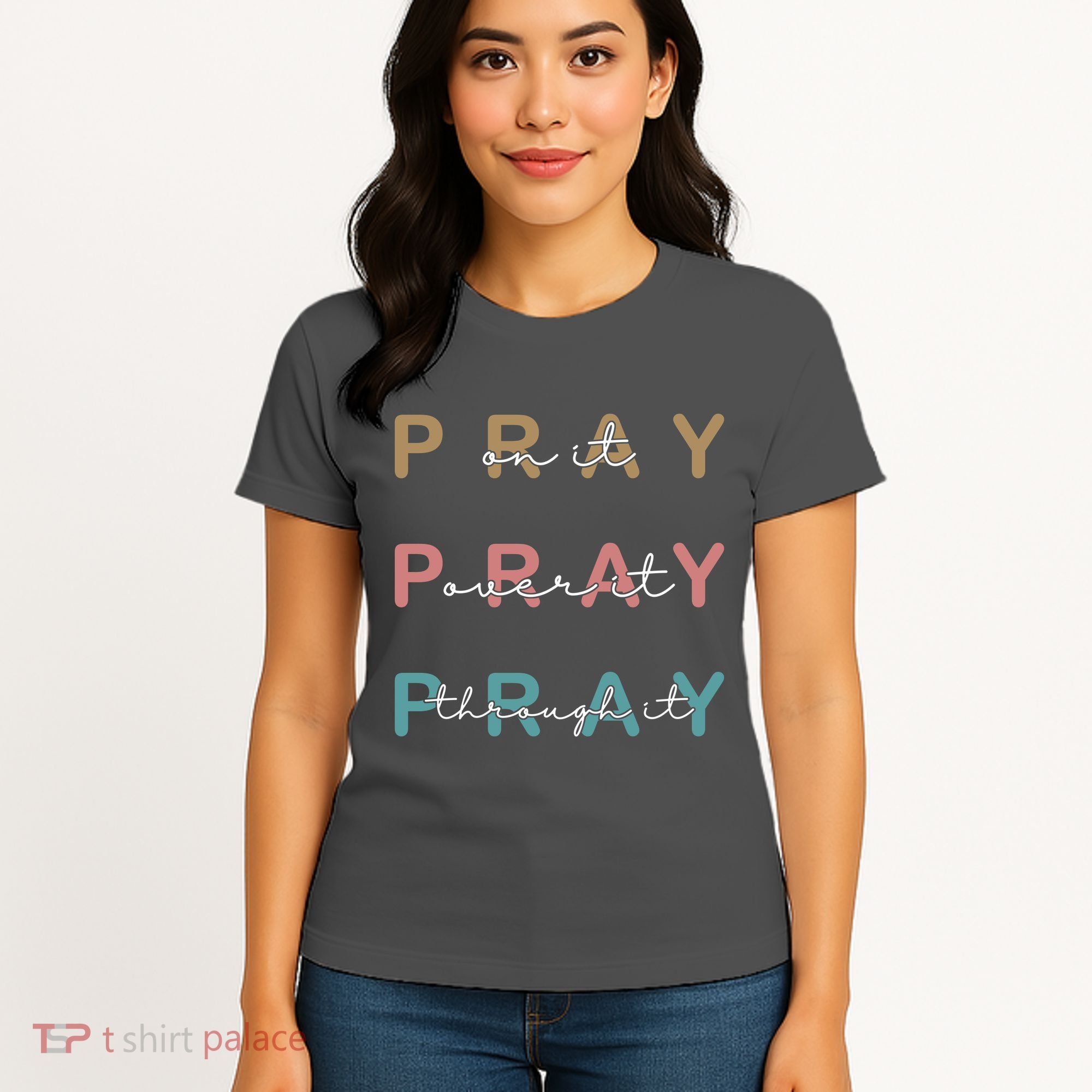 Pray On It Pray Over It Pray Through It Women's T-Shirt