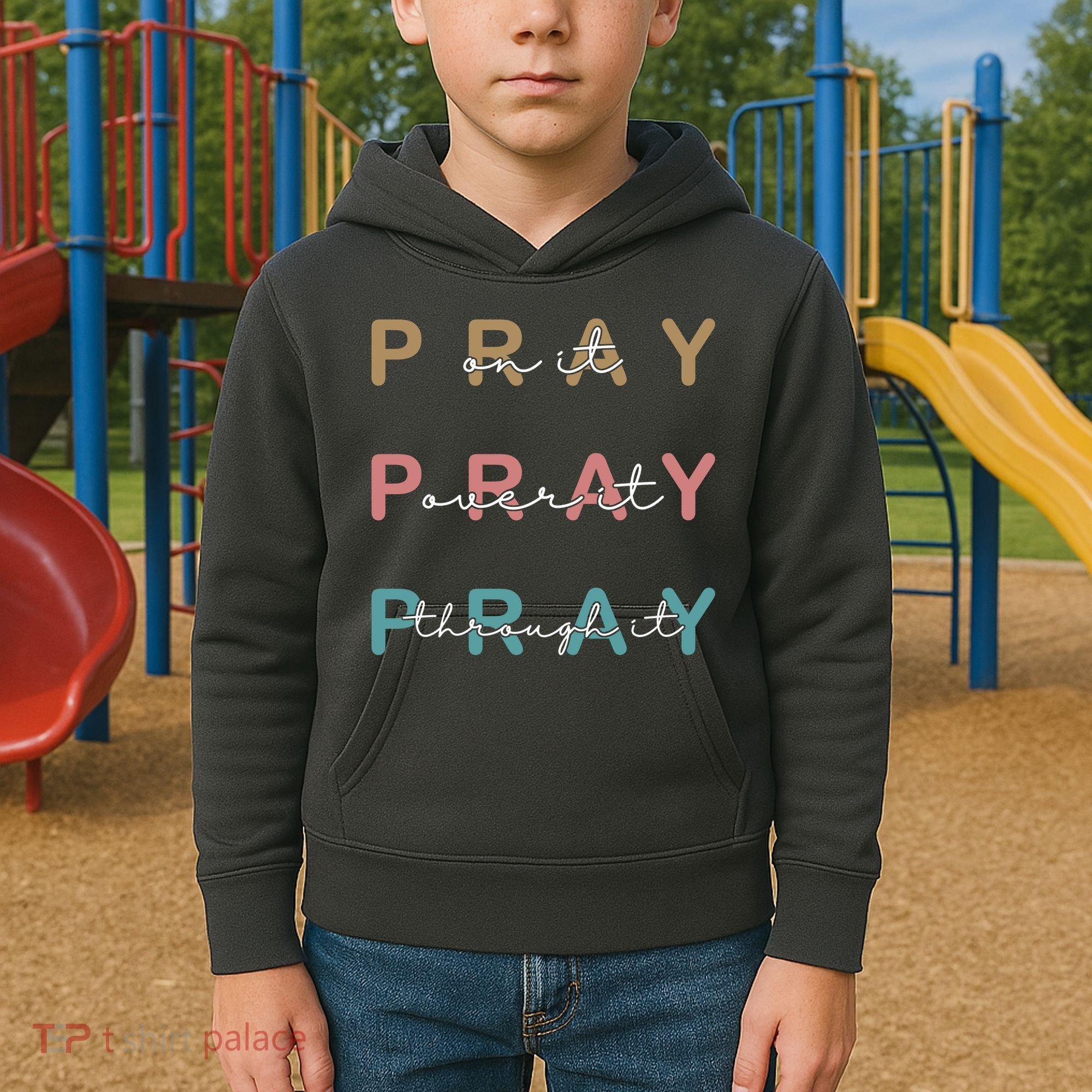 Pray On It Pray Over It Pray Through It Kids Hoodie