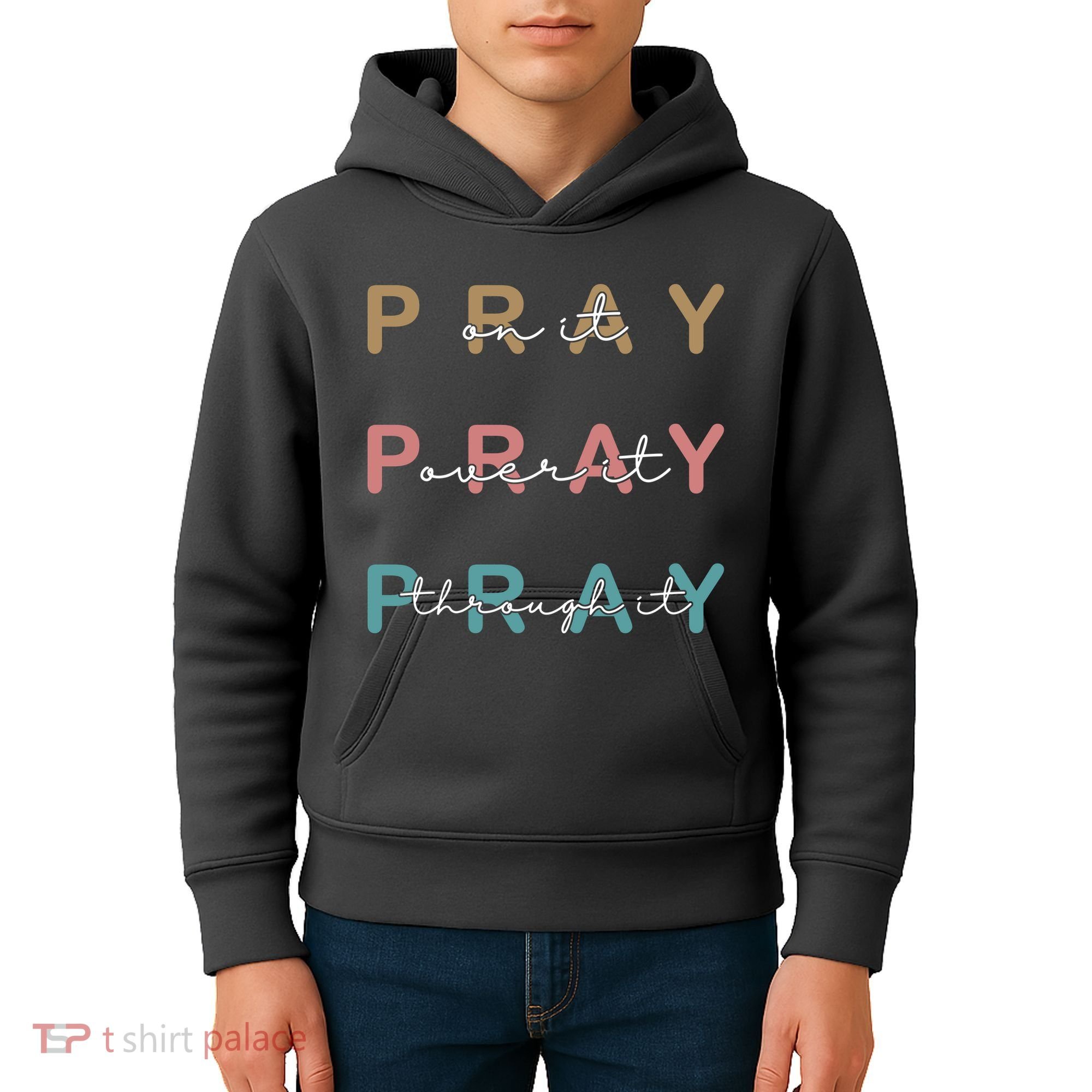 Pray On It Pray Over It Pray Through It Kids Hoodie