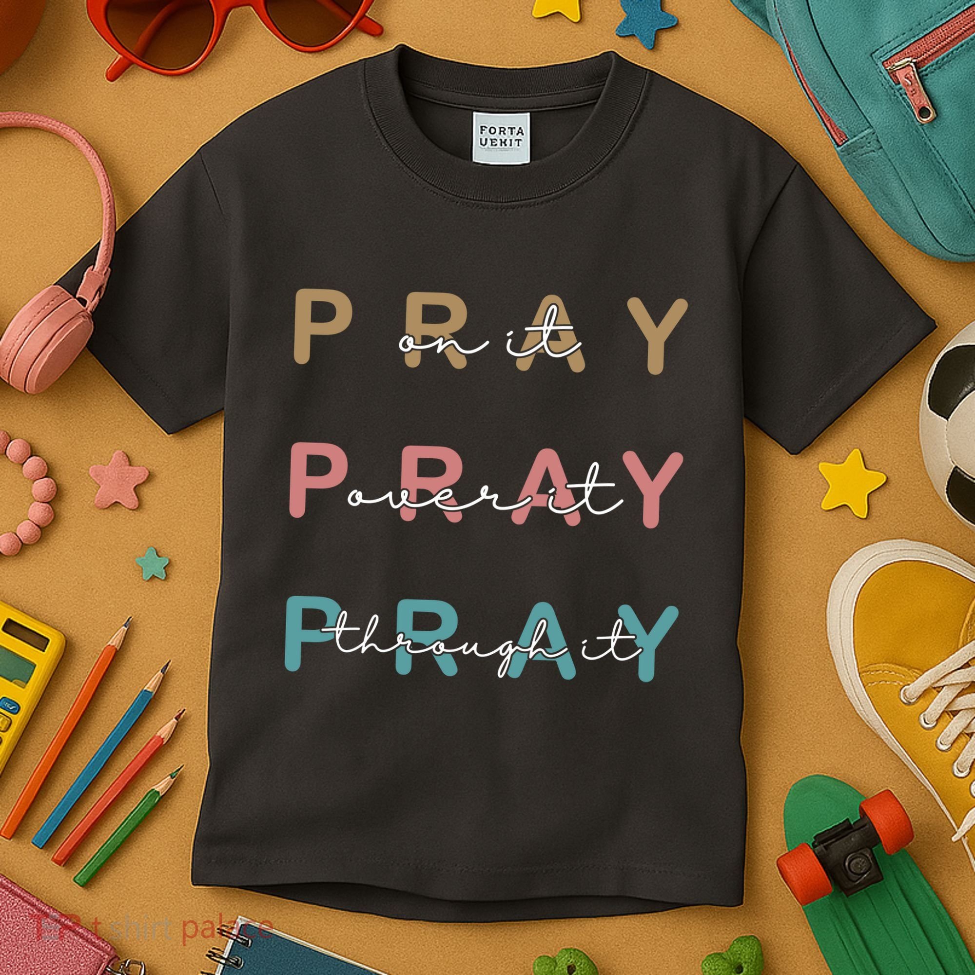 Pray On It Pray Over It Pray Through It Kids T-Shirt