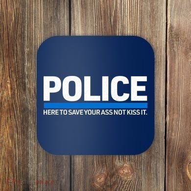 Police Here to Save Lives Coaster
