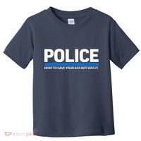 Police Here to Save Lives Toddler T-Shirt thumb 0