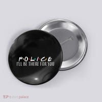 Police I'll Be There For You Button thumb 0