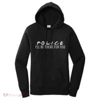 Police I'll Be There For You Women's Hoodie thumb 0