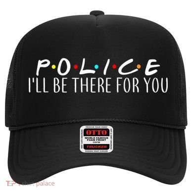 Police I'll Be There For You Hat