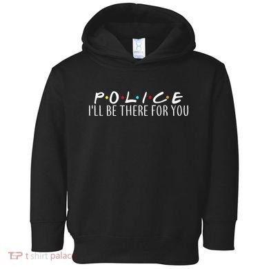 Police I'll Be There For You Toddler Hoodie