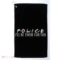 Police I'll Be There For You Golf Towel thumb 0