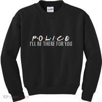 Police I'll Be There For You Kids Sweatshirt thumb 0