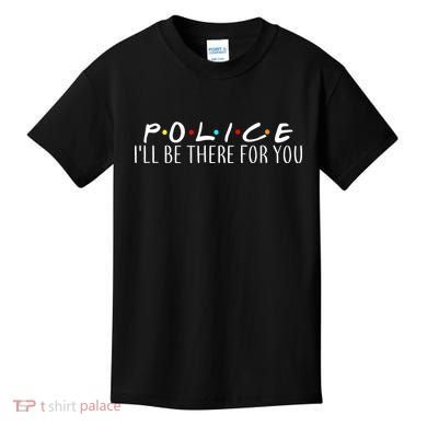Police I'll Be There For You Kids T-Shirt