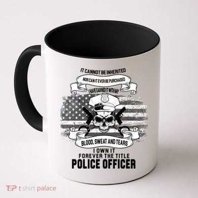 Police Officer Earned It Sweat Blood Tears Coffee Mug