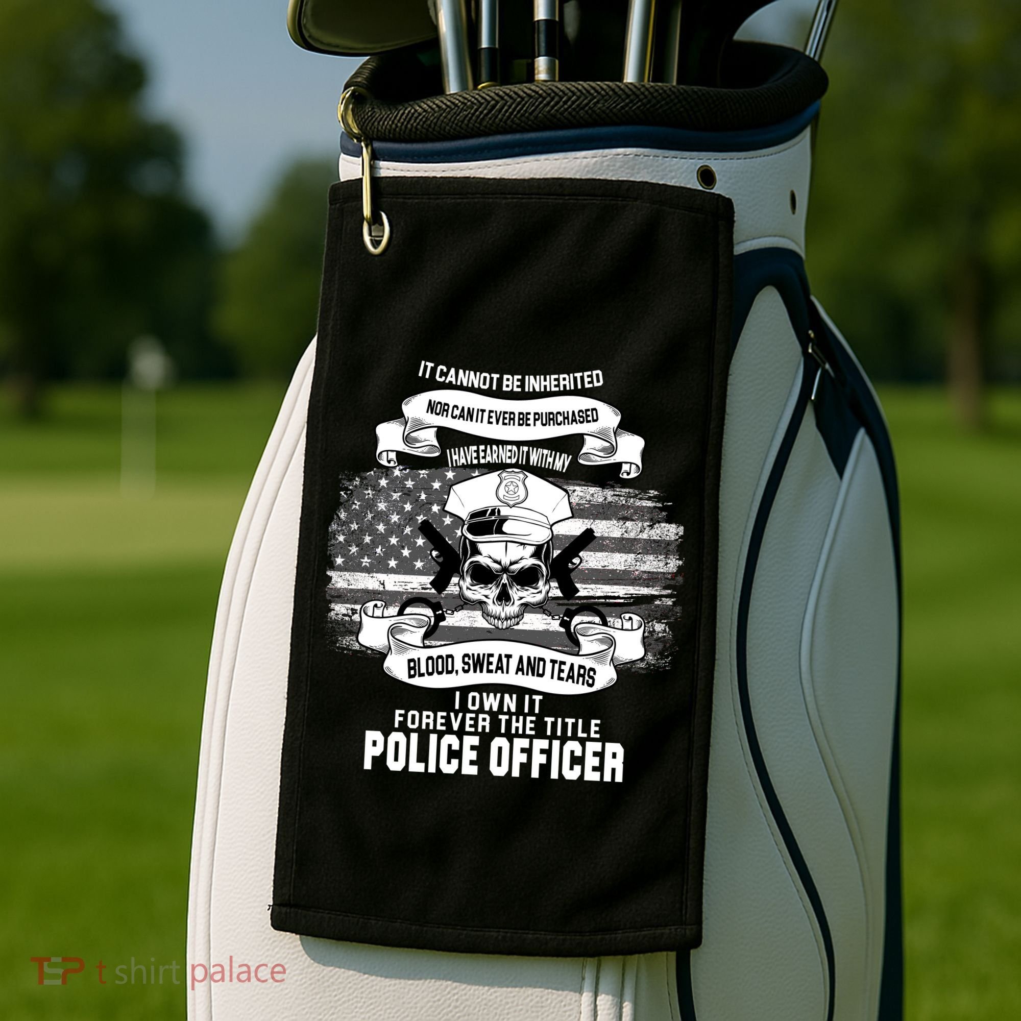 Police Officer Earned It Sweat Blood Tears Golf Towel