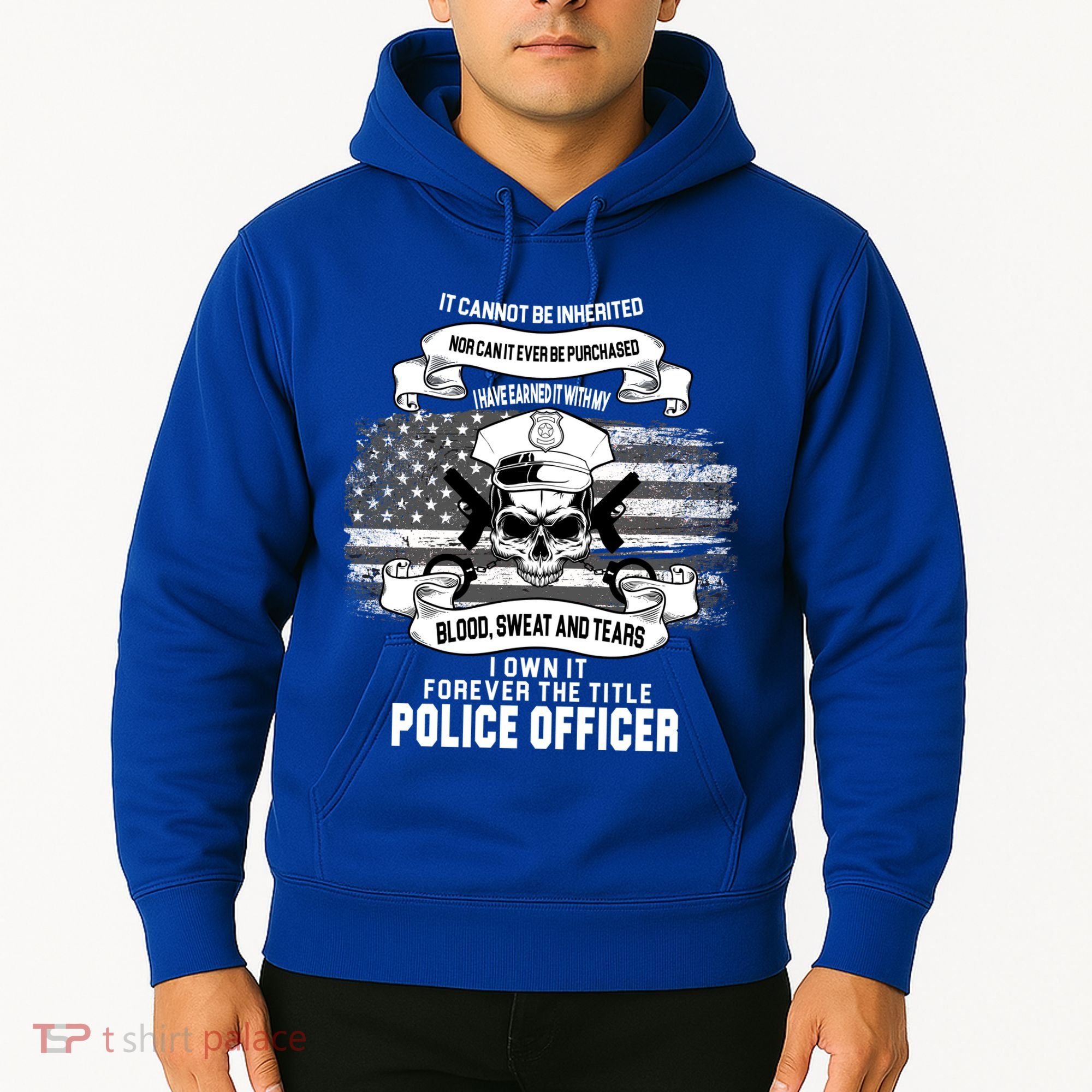 Police Officer Earned It Sweat Blood Tears Hoodie