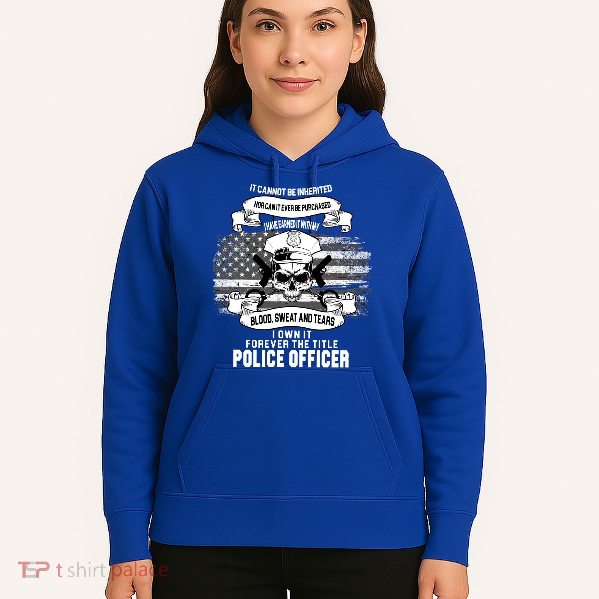 Police Officer Earned It Sweat Blood Tears Hoodie