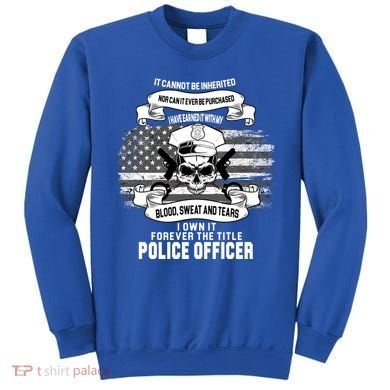 Police Officer Earned It Sweat Blood Tears Sweatshirt
