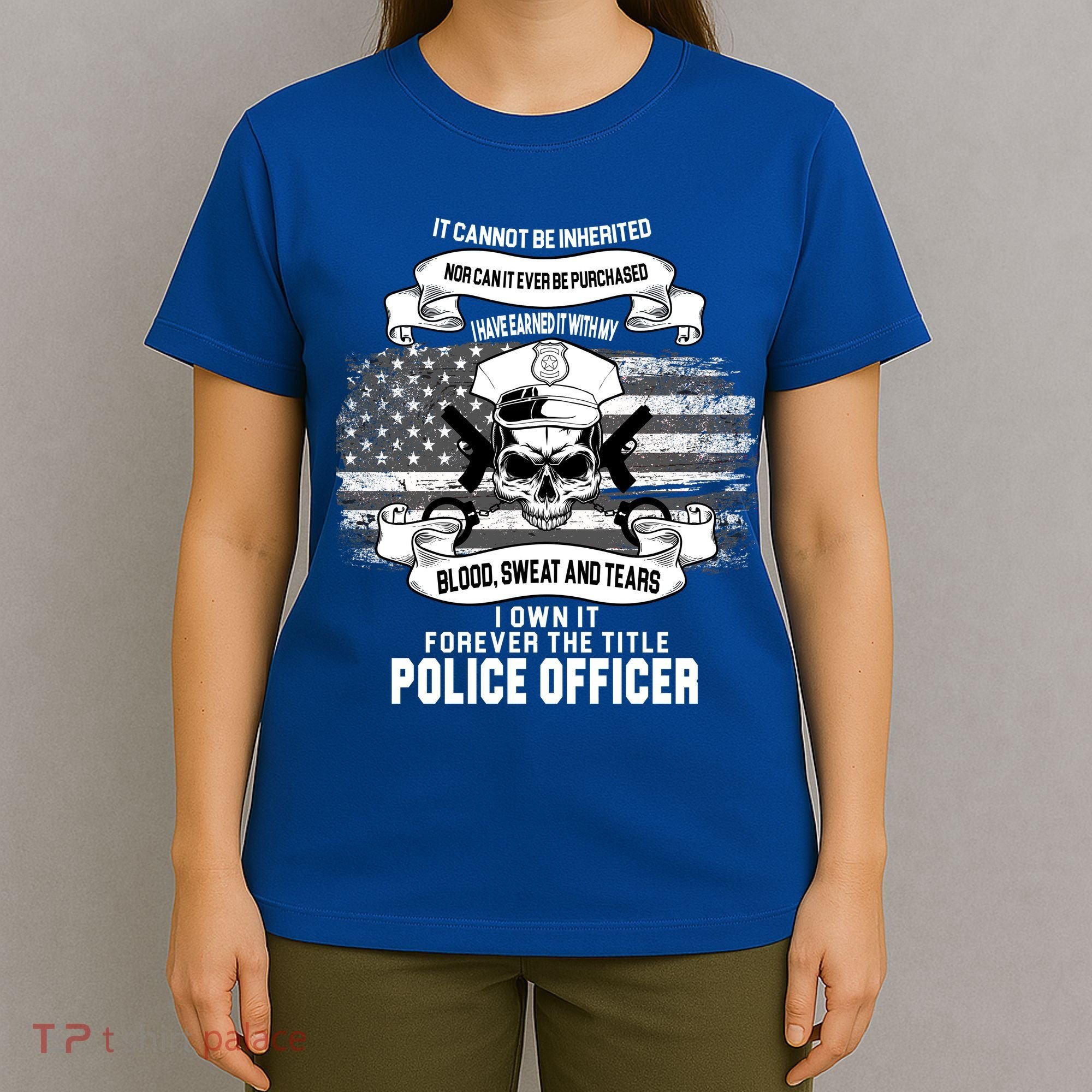 Police Officer Earned It Sweat Blood Tears T-Shirt