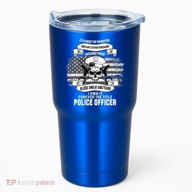Police Officer Earned It Sweat Blood Tears Tumbler