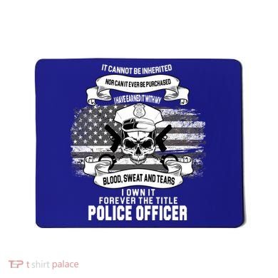 Police Officer Earned It Sweat Blood Tears Mousepad
