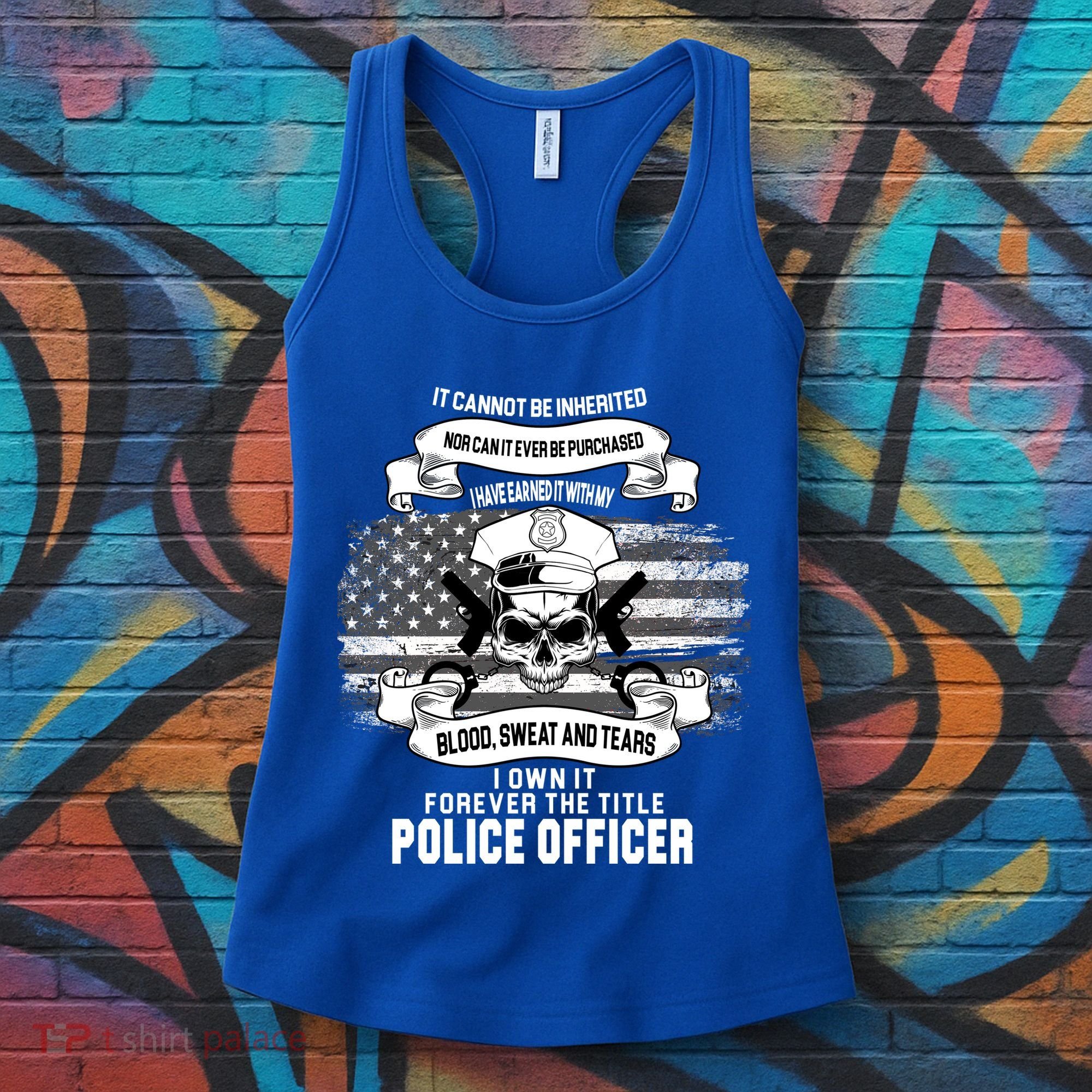 Police Officer Earned It Sweat Blood Tears Women's Tank Top