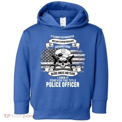 Police Officer Earned It Sweat Blood Tears Toddler Hoodie