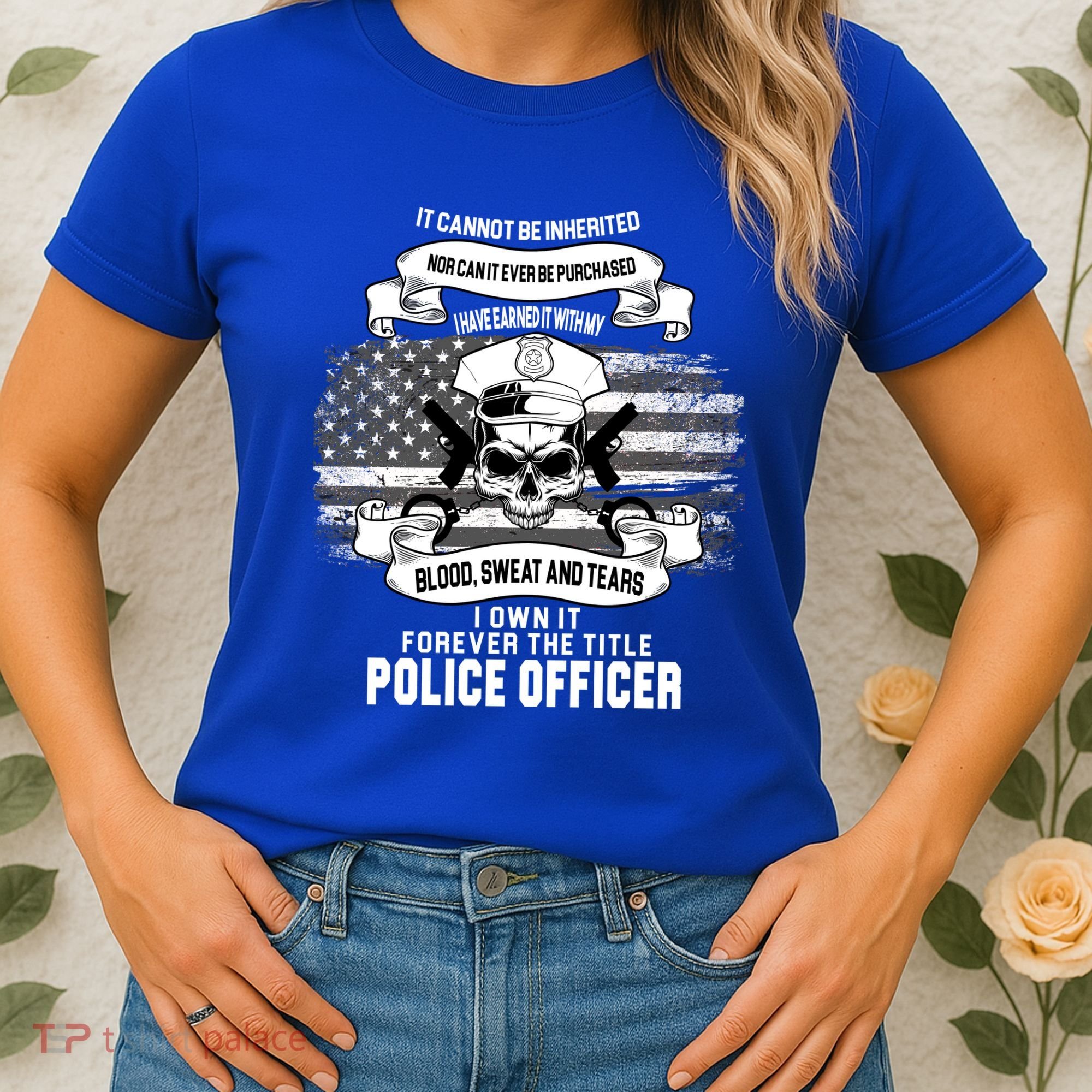 Police Officer Earned It Sweat Blood Tears Women's T-Shirt