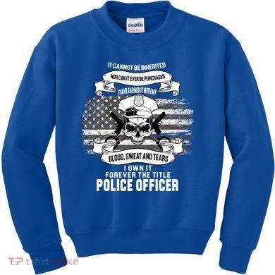 Police Officer Earned It Sweat Blood Tears Kids Sweatshirt