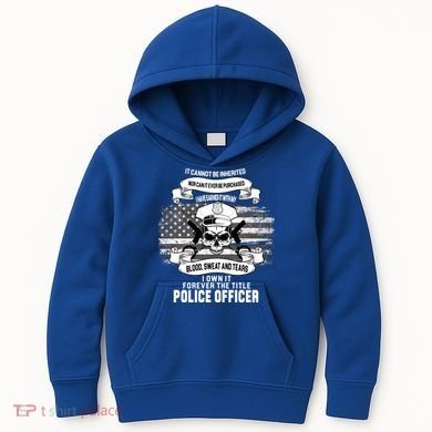 Police Officer Earned It Sweat Blood Tears Kids Hoodie
