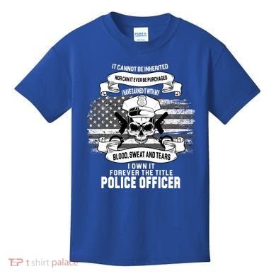 Police Officer Earned It Sweat Blood Tears Kids T-Shirt