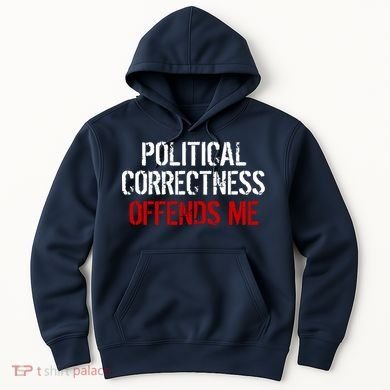 Political Corectness Offends Me Hoodie