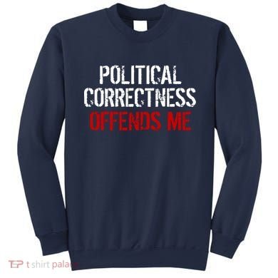 Political Corectness Offends Me Sweatshirt