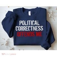 Political Corectness Offends Me Sweatshirt thumb 2