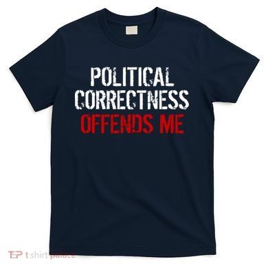 Political Corectness Offends Me T-Shirt