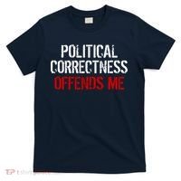 Political Corectness Offends Me T-Shirt thumb 0