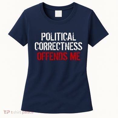 Political Corectness Offends Me Women's T-Shirt