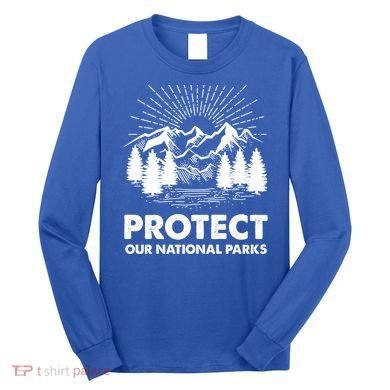 Protect Our National Parks Mountain Hiking Gift Long Sleeve Shirt