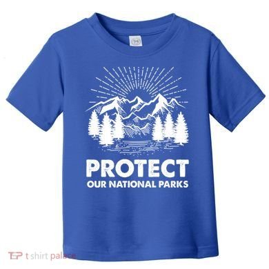 Protect Our National Parks Mountain Hiking Gift Toddler T-Shirt