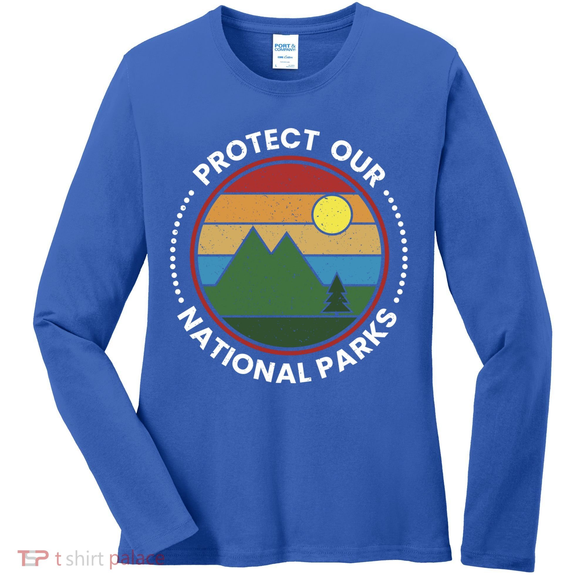 Protect Our National Parks Gift Nature Lover National Parks Gift Women's Long Sleeve Shirt