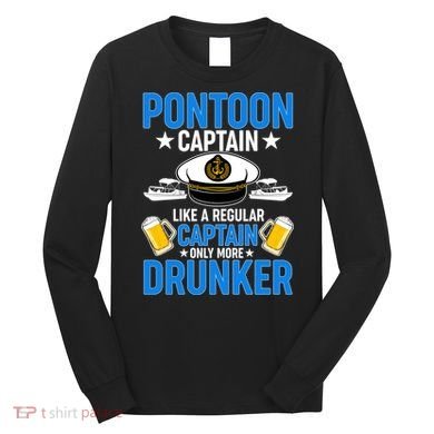 Pontoon Captain Like A Regular Captain Only More Drunker Beer Long Sleeve Shirt