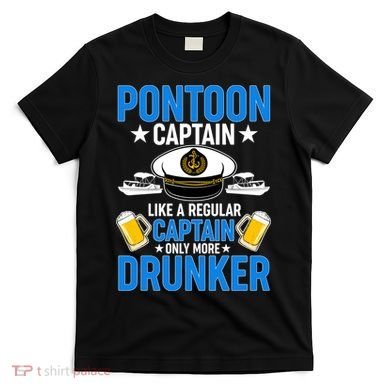 Pontoon Captain Like A Regular Captain Only More Drunker Beer T-Shirt
