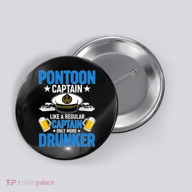 Pontoon Captain Like A Regular Captain Only More Drunker Beer Button