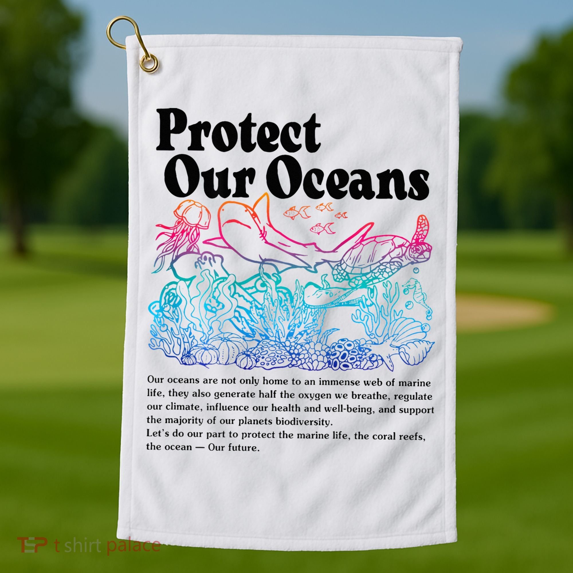 Protect Our Oceans Save Earth World Ocean Day 2024 On Back Golf Towel