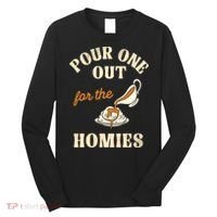 Pour One Out For The Homies Long Sleeve Shirt thumb 0