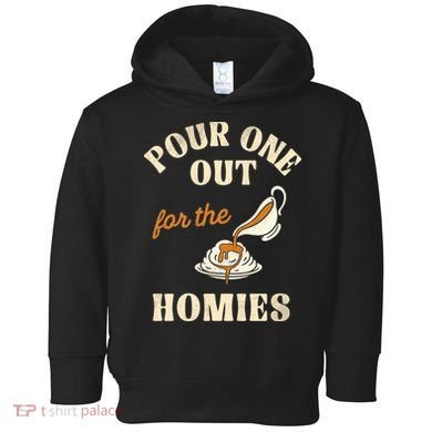 Pour One Out For The Homies Toddler Hoodie