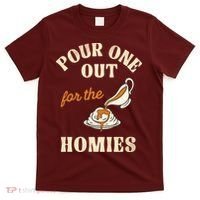 Pour One Out For The Homies T-Shirt thumb 0