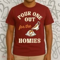 Pour One Out For The Homies T-Shirt thumb 3