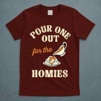 Pour One Out For The Homies T-Shirt thumb 5