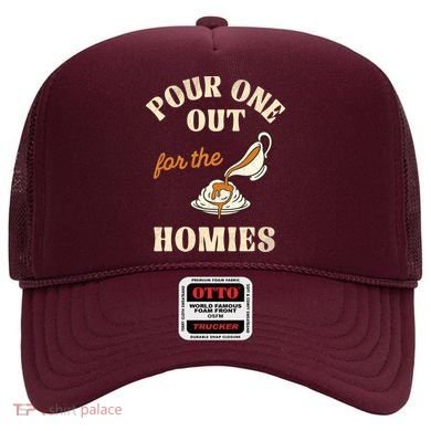 Pour One Out For The Homies Hat