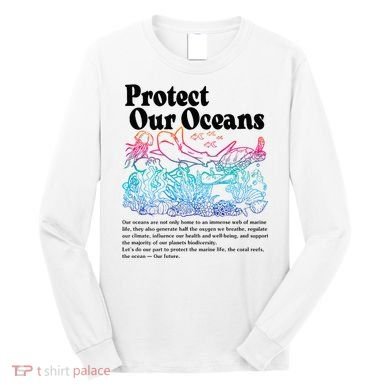 Protect Our Oceans Save Earth World Ocean Day Long Sleeve Shirt